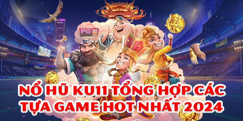 Nổ hũ Ku11 tổng hợp các tựa game quay slot hot nhất 2024 1 Nổ hũ Ku11 tổng hợp các tựa game hot nhất 2024